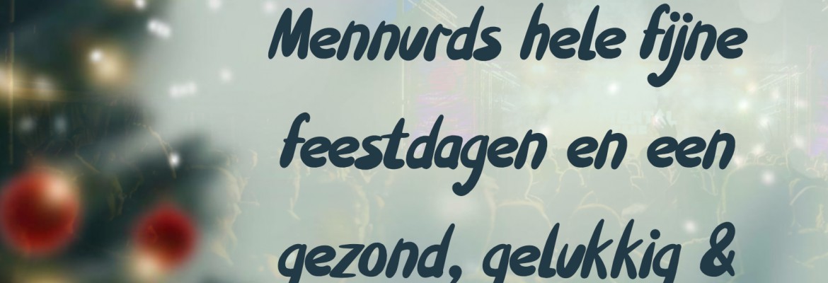 Wij wensen alle Mennurds hele fijne feestdagen en een gezond, gelukkig & Mennus 2020!